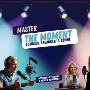 Master the Moment – Interview-Intelligenz & Medien-Kompetenz